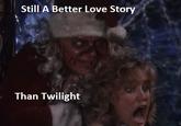 Still a Better Love Story than Twilight