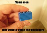 Some Men Just Want to Watch the World Burn