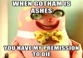 When Gotham is Ashes, You Have My Permission to Die