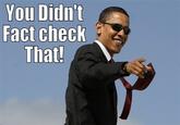 You didn't fact check that!