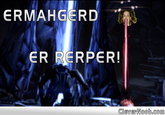 Ermahgerd