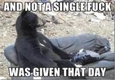 And Not a Single Fuck Was Given That Day