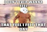 I Know That Feel Bro