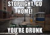 Go Home, You Are Drunk
