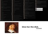 Give Her The Dick