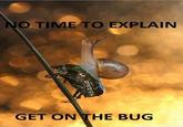 There's No Time To Explain
