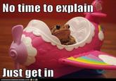There's No Time To Explain