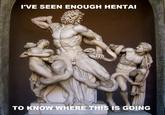 I've Seen Enough Hentai To Know Where This Is Going