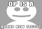 OP is a Faggot
