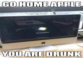 Go Home, You Are Drunk
