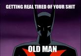 Getting Real Tired of Your Shit