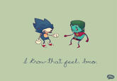 I Know That Feel Bro