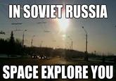 In Soviet Russia...
