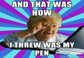 I Threw was my Pen
