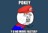 Move Faster Pokey!