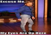 My Eyes Are Up Here