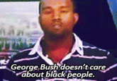 George Bush Doesn't Care About Black People