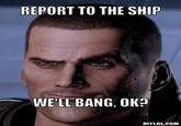 We'll bang, OK?