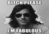 Bitch I'm Fabulous