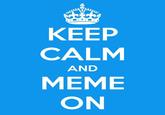 Keep Calm and Carry On