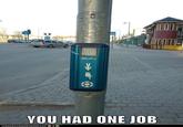 You Had One Job