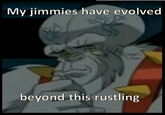 That Really Rustled My Jimmies