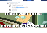 I Don't Want to Live on This Planet Anymore