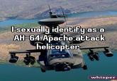 I Sexually Identify as an Attack Helicopter