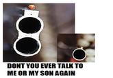 Don't Talk To Me Or My Son Ever Again