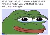LOL You Wild Wyd Tho
