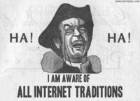 I am aware of all internet traditions