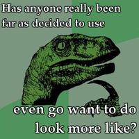 Has Anyone Really Been Far Even as Decided to Use Even Go Want to do Look More Like?
