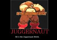 I'm The Juggernaut, Bitch!