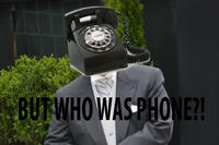 THEN WHO WAS PHONE?