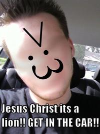 JESUS CHRIST IT'S A LION GET IN THE CAR!