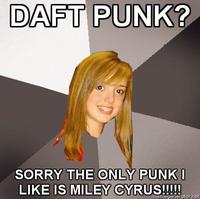 Musically-oblivious-8th-grader-daft-punk-sorry-the-only-punk-i-like-is-miley-cyrus