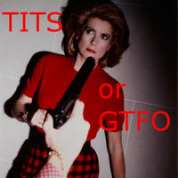 Tits or GTFO