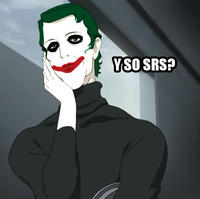 Why So Serious?