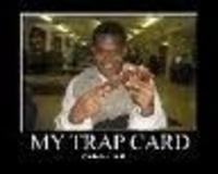 You Just Activated My Trap Card!