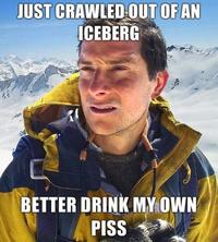 Bear Grylls / Better Drink My Own Piss