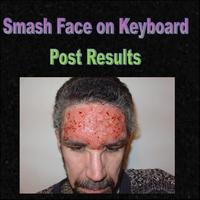 Smash Face On Keyboard, Post Results
