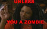 Unless You A Zombie