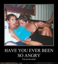 Have You Ever Been So Angry That You X?