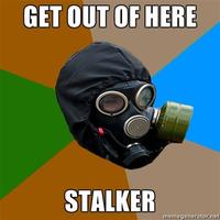 "Get Out Of Here Stalker!"