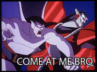COME AT ME BRO