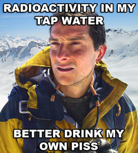 Bear Grylls / Better Drink My Own Piss