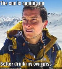Bear Grylls / Better Drink My Own Piss