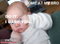 COME AT ME BRO