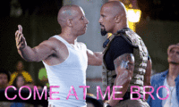 COME AT ME BRO