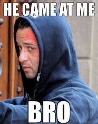 COME AT ME BRO